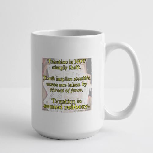 Taxation is Robbery - Coffee/Tea Mug 15 oz