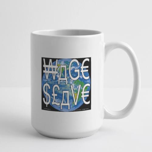 Wage Slave - Coffee/Tea Mug 15 oz