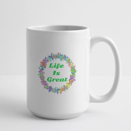Life Is Great – Positive attitude - Coffee/Tea Mug 15 oz
