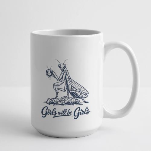 Girls Will Be Girls Praying Mantis Humor - Coffee/Tea Mug 15 oz