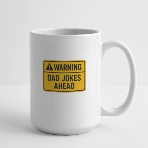 Fathers Day Gift Warning Dad Jokes Ahead T-Shirt - Coffee/Tea Mug 15 oz