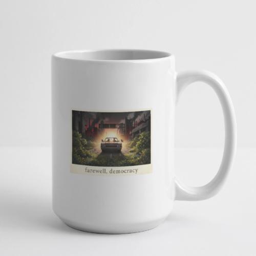 Farewell, Democracy - Coffee/Tea Mug 15 oz