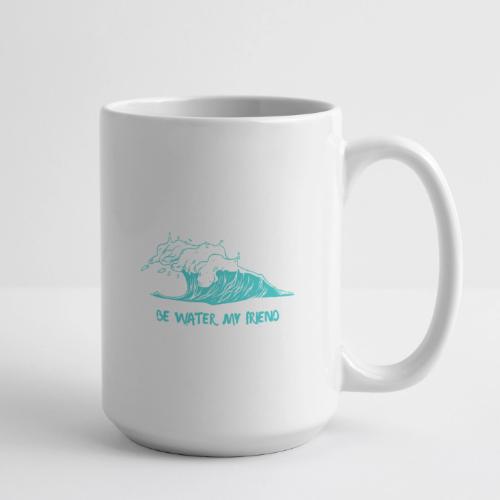 Be Water, My Friend - Coffee/Tea Mug 15 oz