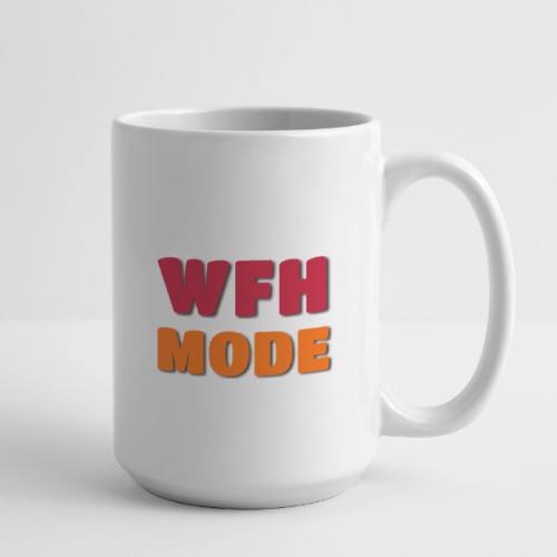 WFH Mode Remote Work Lifestyle Design - Coffee/Tea Mug 15 oz