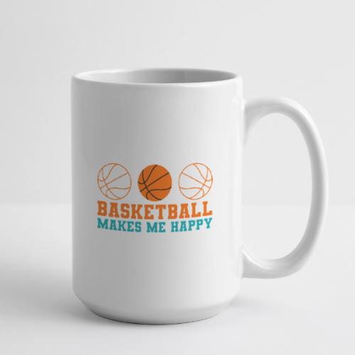 Basketball makes me happy - Coffee/Tea Mug 15 oz
