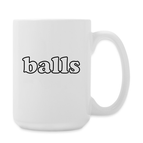 Balls Funny Adult Humor Quote - Coffee/Tea Mug 15 oz