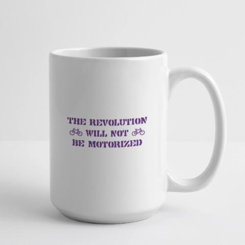 The Revolution Will Not Be Motorized - Coffee/Tea Mug 15 oz