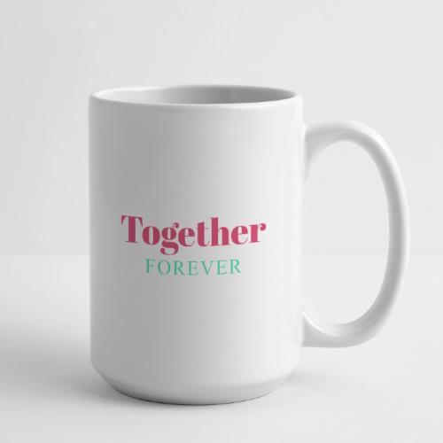 Together Forever Love Quote Design - Coffee/Tea Mug 15 oz