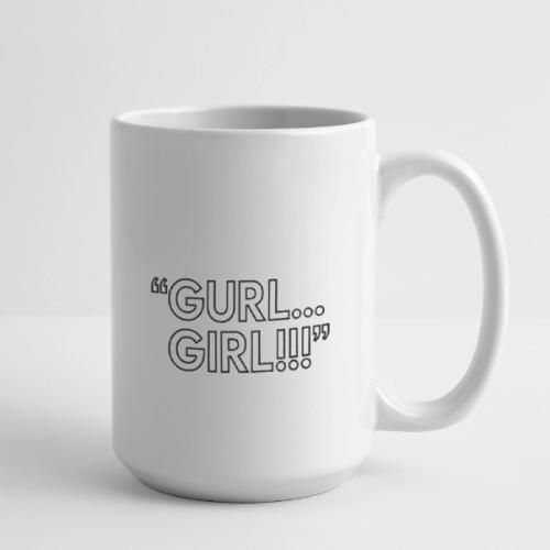 GURL… GIRL!!! Meme Quote Typography - Coffee/Tea Mug 15 oz