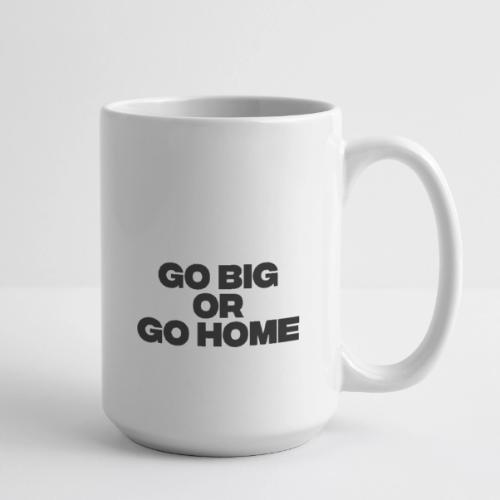 go big or go home - Coffee/Tea Mug 15 oz