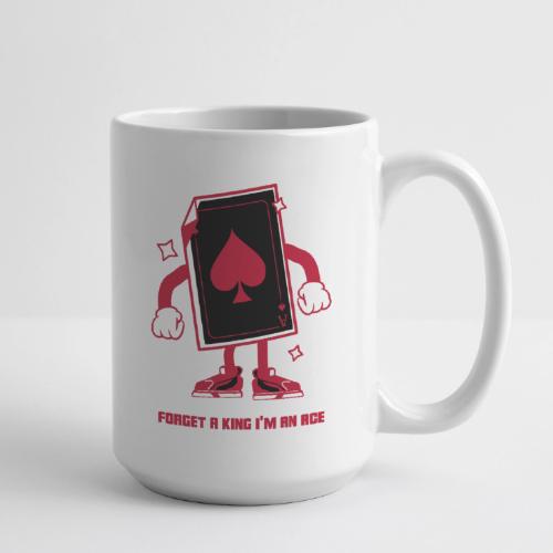 Forget A King I'm An Ace - Coffee/Tea Mug 15 oz