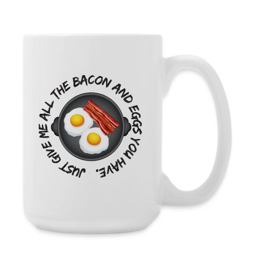 All of the Bacon and Eggs - Coffee/Tea Mug 15 oz