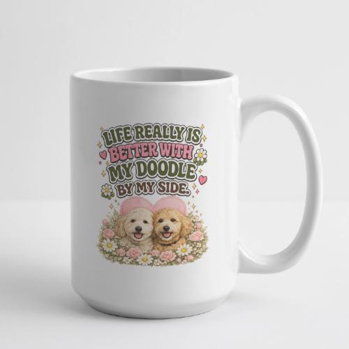 Life Really Is Better With My Doodle By My Side - Coffee/Tea Mug 15 oz