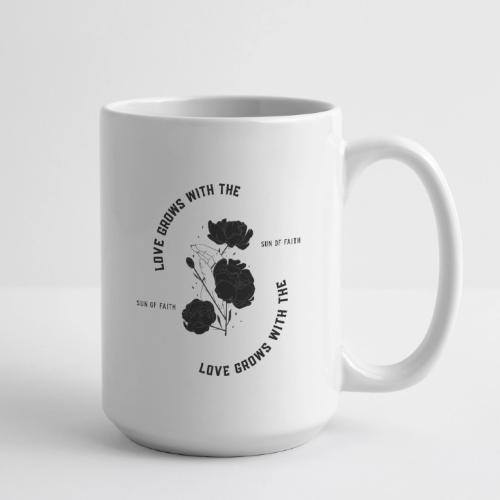 Love Grows With The Sun Of Faith - Coffee/Tea Mug 15 oz