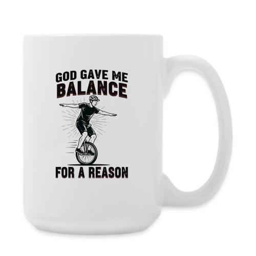 God Gave Me Balance for a Reason - Coffee/Tea Mug 15 oz
