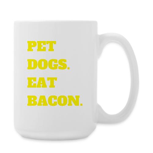 Pet Dogs. Eat Bacon. - Coffee/Tea Mug 15 oz