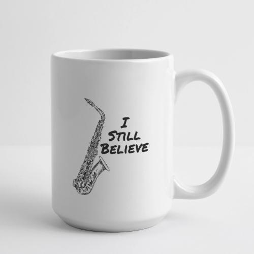 I Still Believe - Coffee/Tea Mug 15 oz