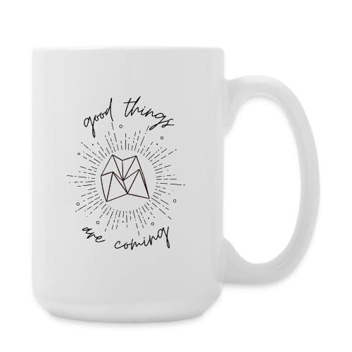 Good Things Are Coming - Coffee/Tea Mug 15 oz