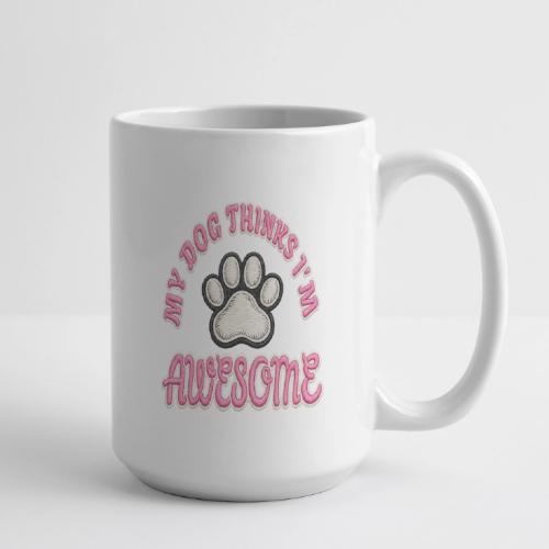My Dog Thinks I’m Awesome Faux Embroidery - Coffee/Tea Mug 15 oz