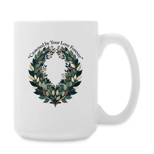 Crowned by Your Love Forever Laurel Wreath T-Shirt - Coffee/Tea Mug 15 oz