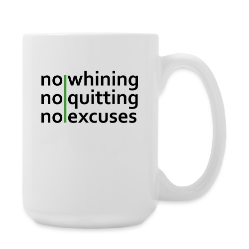 No Whining | No Quitting | No Excuses - Coffee/Tea Mug 15 oz