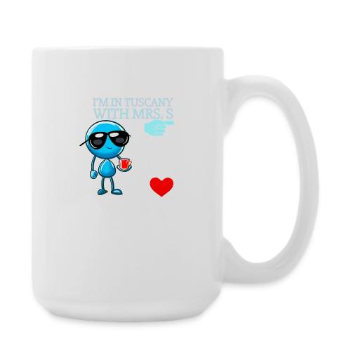 Smoon City_I'm in Tuscany with Mrs. S - Coffee/Tea Mug 15 oz