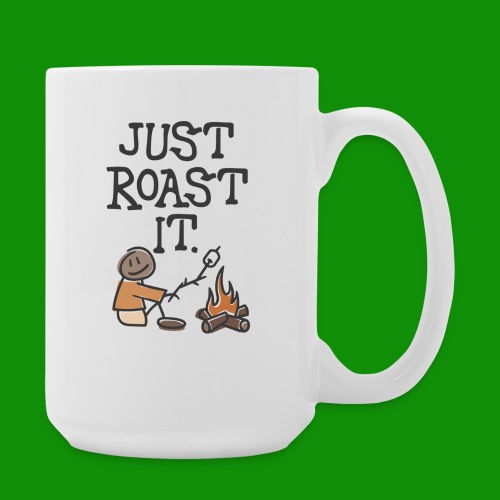 Just Roast It - Coffee/Tea Mug 15 oz