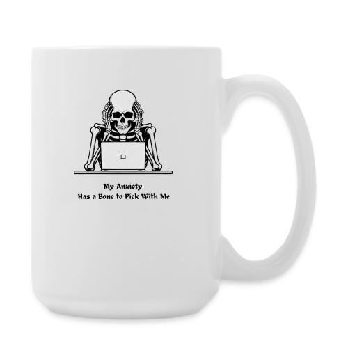 My Anxiety Has a Bone to Pick With Me T-Shirt - Coffee/Tea Mug 15 oz