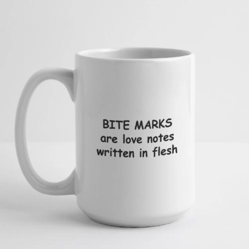 Bite Marks Are Love Notes Written In Flesh - Coffee/Tea Mug 15 oz