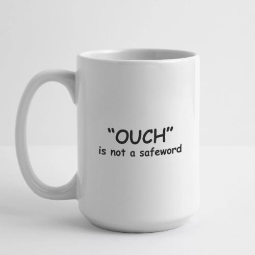 Ouch Is Not A Safeword - Coffee/Tea Mug 15 oz