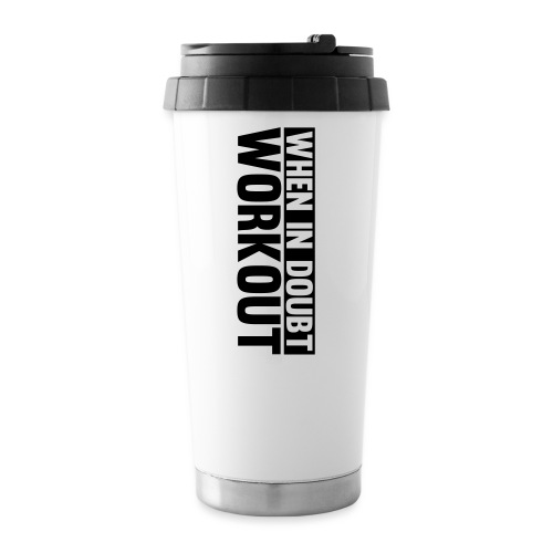 When in Doubt. Workout - Travel Mug