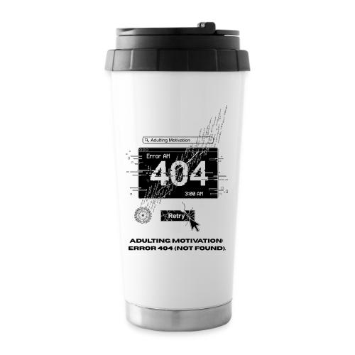 Adulting Motivation: Error 404 T-Shirt - 16 oz Travel Mug