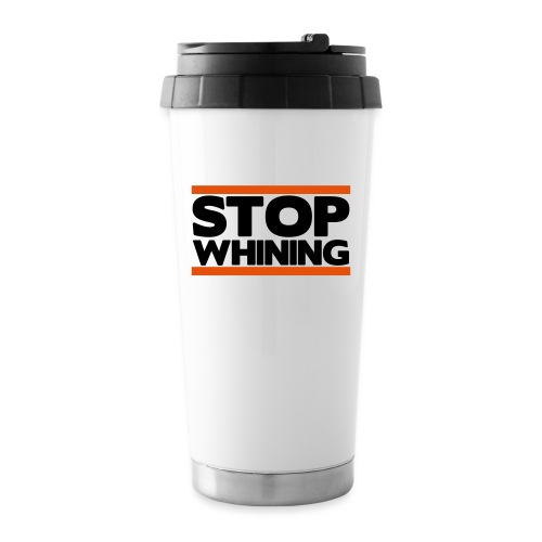 Stop Whining - Travel Mug