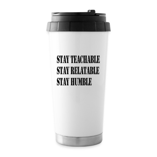 Stay Teachable, Stay Relatable, Stay Humble. - 16 oz Travel Mug