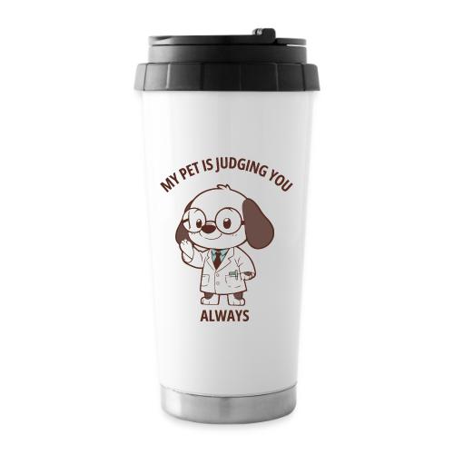 My Pet Is Judging You Always T-Shirt | Sarcastic C - 16 oz Travel Mug