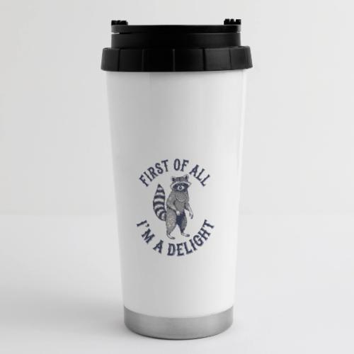 Funny Raccoon Tee – First Of All I'm A Delight - 16 oz Travel Mug
