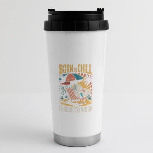 Born To Chill Forced To Work Funny Beach - 16 oz Travel Mug