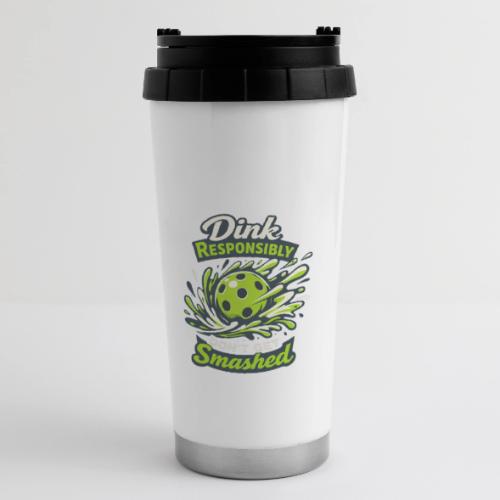 Dink Responsibly Don’t Get Smashed Pickleball Art - 16 oz Travel Mug