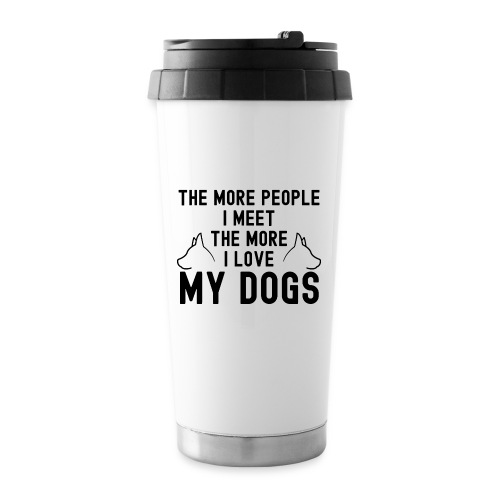 The More People I Meet The More I Love My Dogs - 16 oz Travel Mug