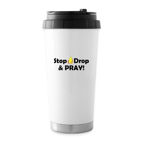Stop Drop and Pray! - 16 oz Travel Mug