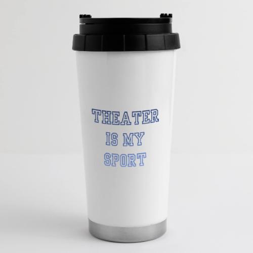 Theater Is My Sport Swag - 16 oz Travel Mug