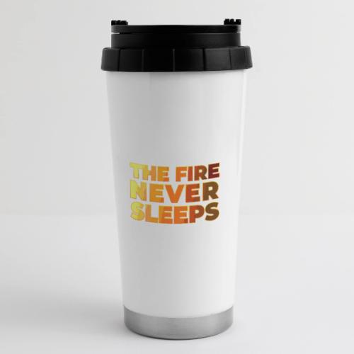 The fire never sleeps - 16 oz Travel Mug