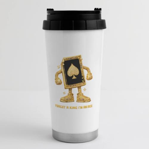 Forget A King I'm An Ace - 16 oz Travel Mug
