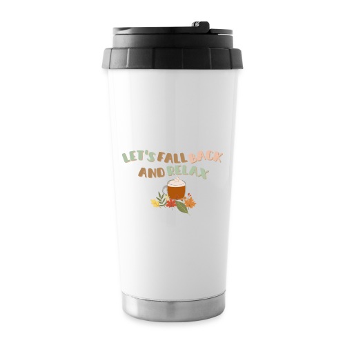Let s Fall Back and Relax - 16 oz Travel Mug