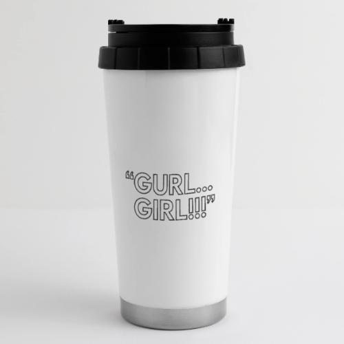 GURL… GIRL!!! Meme Quote Typography - 16 oz Travel Mug