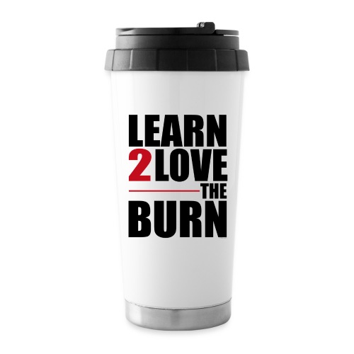 Learn To Love The Burn - 16 oz Travel Mug