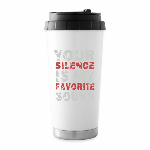 Your Silence Is My Favorite Sound Saying Ideas - Travel Mug