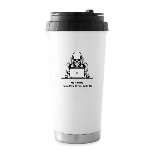 My Anxiety Has a Bone to Pick With Me T-Shirt - 16 oz Travel Mug