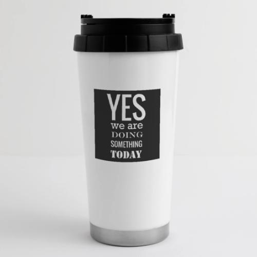 Yes we are doing something today (black backgrnd) - 16 oz Travel Mug