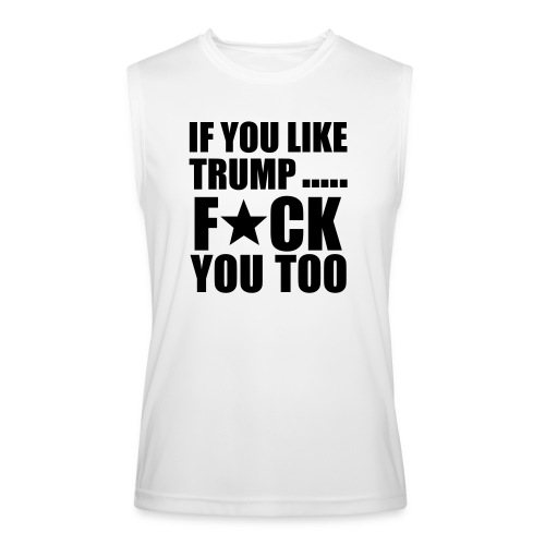 fuck trump and fuck you - Men’s Performance Sleeveless Shirt